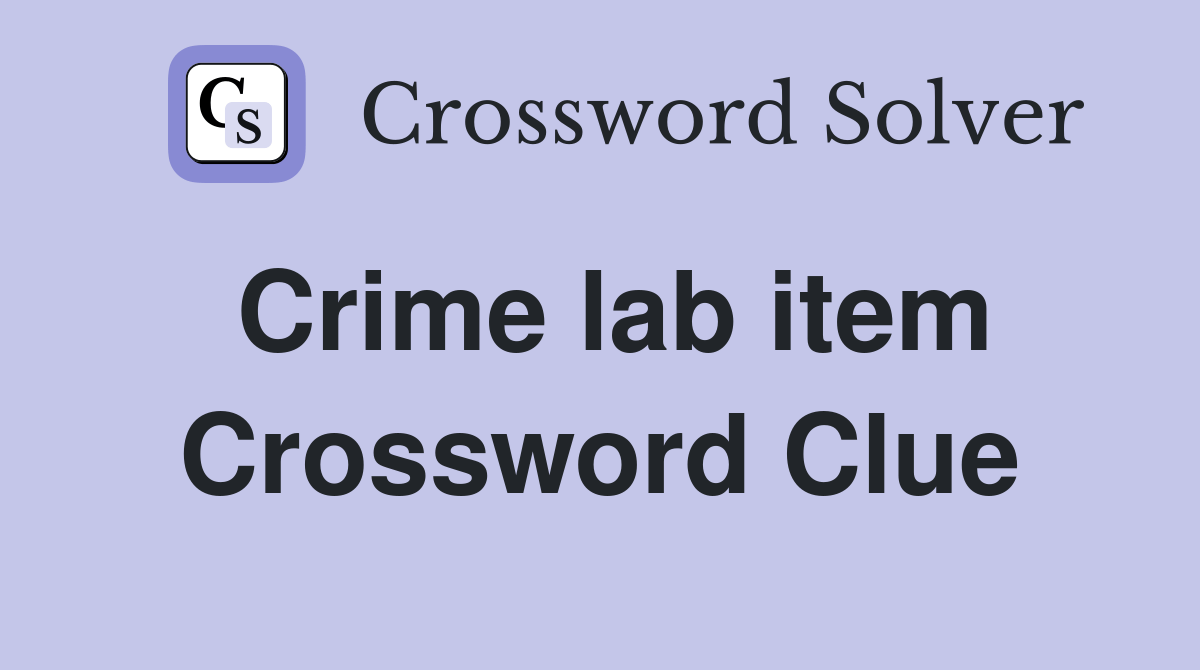 Crime lab item Crossword Clue Answers Crossword Solver